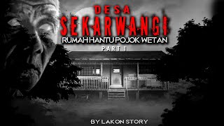 RUMAH HANTU POJOK WETAN DESA SEKARWANGI / PART 1 @LakonStory