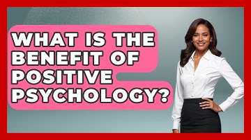 What Is The Benefit Of Positive Psychology? - The Personal Growth Path
