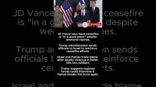#JDVance Says #GazaCeasefire “In a Good Place” Amid Renewed #Violence and #Trump Push