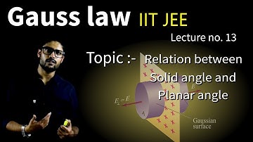 13) Gauss Law | Relation between Solid angle and Planar angle| JEE/NEET | Physics | Prateek Jain Sir