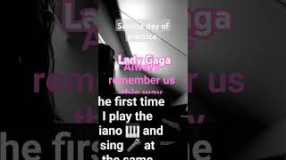 I always remember us this way Lady Gaga learning play and sing simultaneously