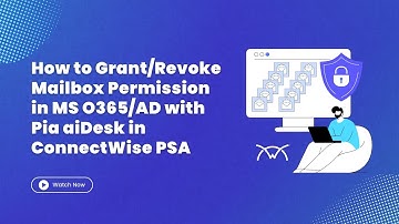 How to Grant/Revoke Mailbox Permission in Bulk in MS O365/AD with Pia aiDesk in ConnectWise PSA