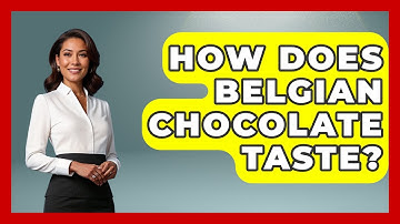 How Does Belgian Chocolate Taste? - Exploring The Benelux