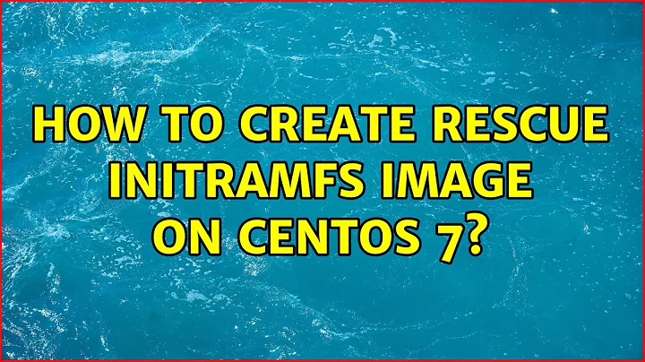 How to create rescue initramfs image on centos 7?