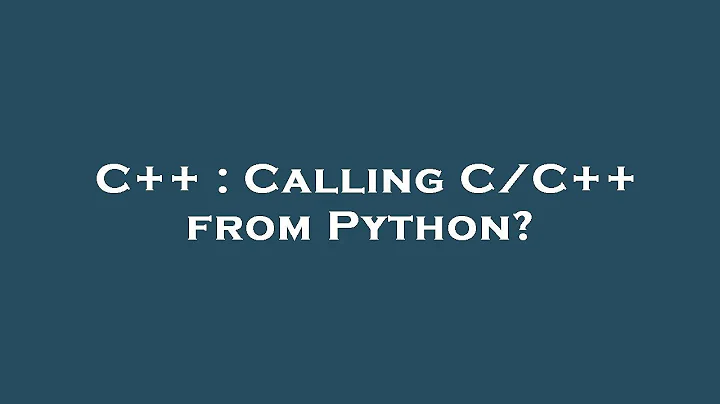 C++ : Calling C/C++ from Python?