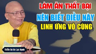 LÀM ĂN THẤT BẠI Hãy Làm Điều Này Linh Nghiệm Vô Cùng _ Ai Cũng Nên Nghe | Thầy An Lạc Hạnh