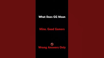 What Does GG Mean???