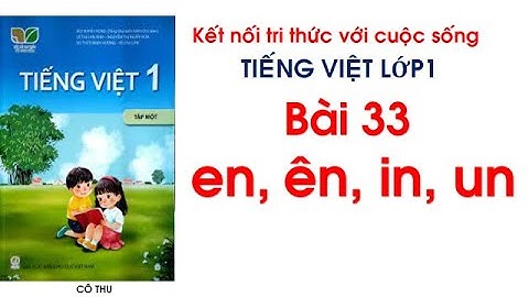 Tiếng Việt lớp 1| sách kết nối tri thức với cuộc sống|Bài 33 en ên in un| Đánh vần Tiếng Việt|Cô Thu