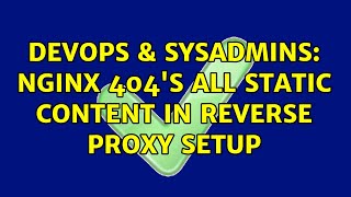 DevOps & SysAdmins: Nginx 404's all static content in reverse proxy setup (2 Solutions!!)