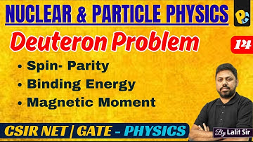 All about of Deuteron Problem | Binding Energy | Spin & Parity | Magnetic Dipole Moment