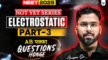 NEET 2025 Physics: Electrostatic | Part 3 | NOT YET Series | Anupam Upadhyay