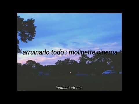 arruinarlo todo  ;  molinette cinema//letra