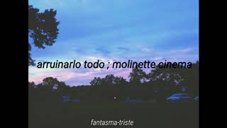 arruinarlo todo  ;  molinette cinema//letra