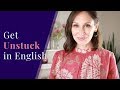 How to Get Unstuck in English