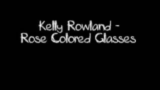 Kelly Rowland - Rose Colored Glasses LYRICS