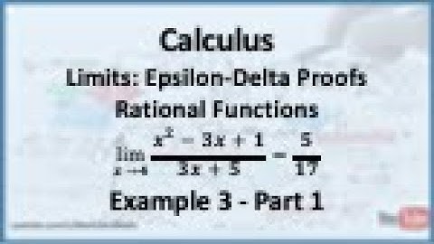 Calculus - Limits (Epsilon Delta Proofs): Limit of a Rational Function (Example 3) - Part 1