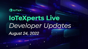 IoTeXperts Live: August 24th 2022