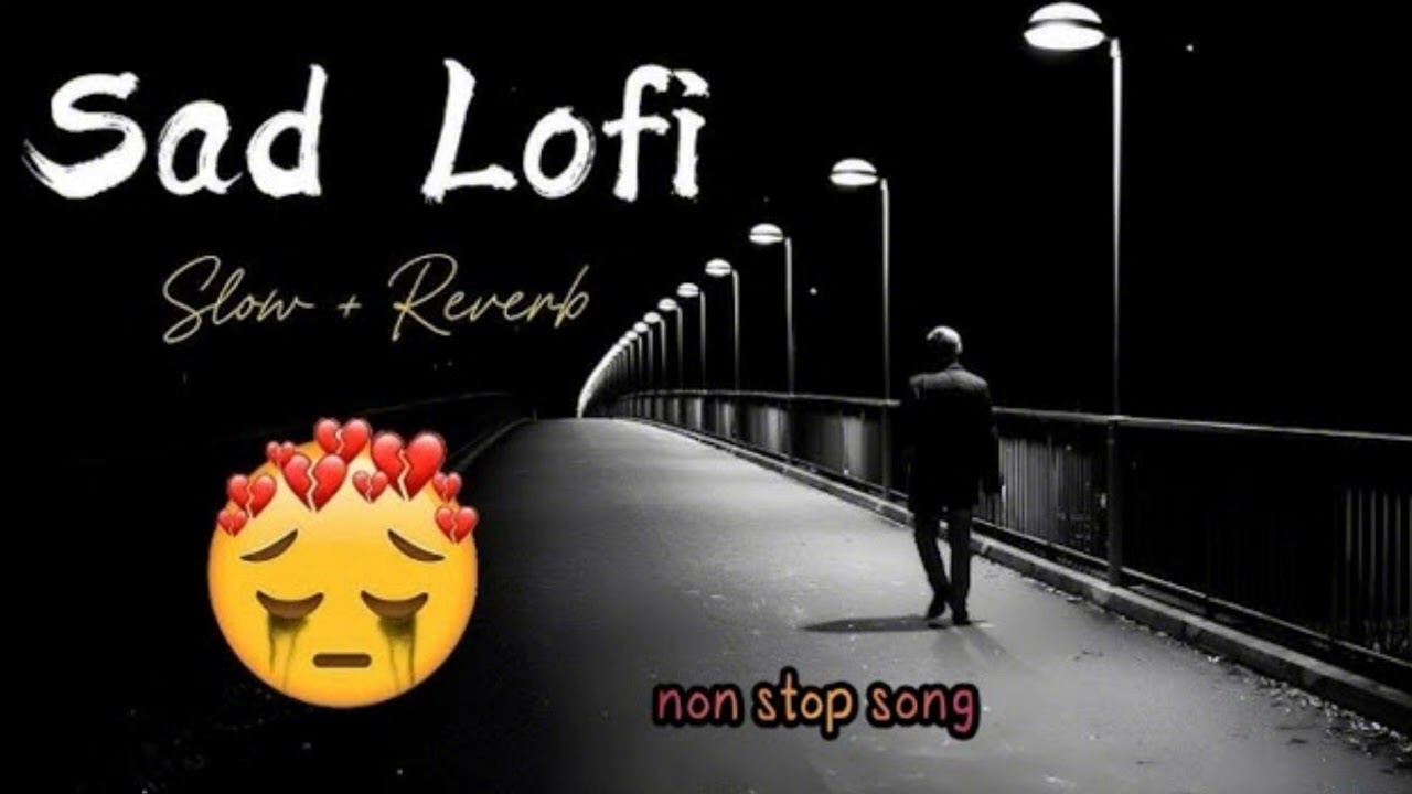Sad Lofi Song – Slow + Reverb | Heart Touching Non Stop Mood Music 