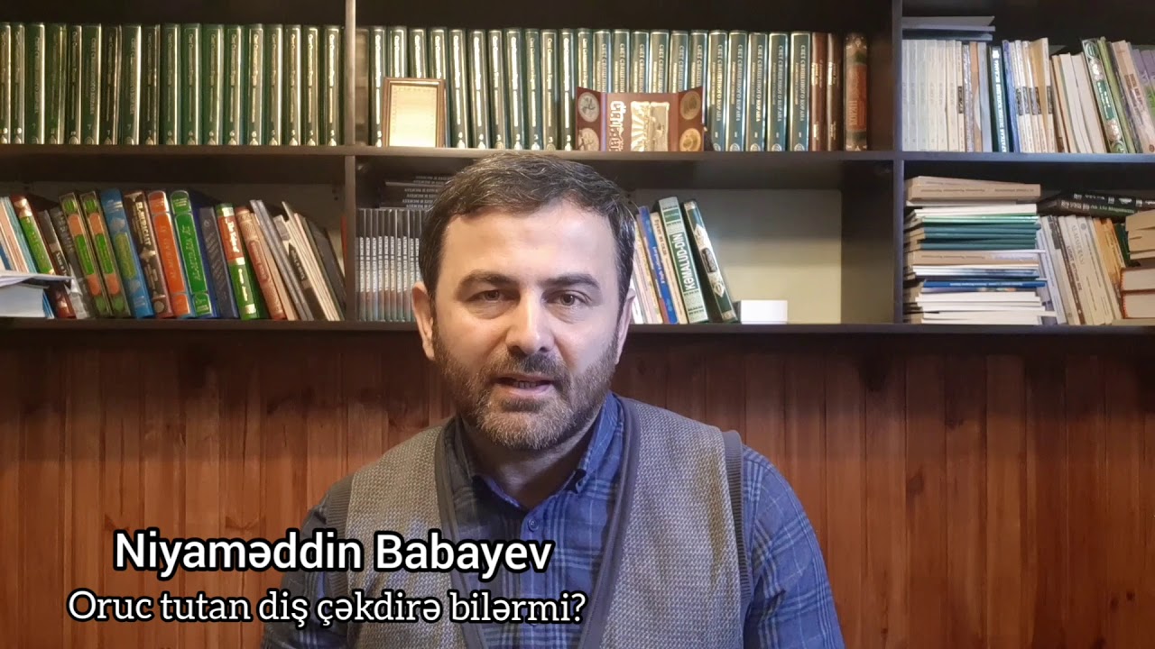 Oruc tutan diş çəkdirə bilərmi? | Niyaməddin Babayev