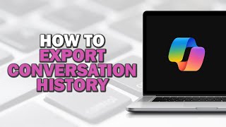 How To Export Conversation History on Microsoft Copilot (Quick Tutorial)
