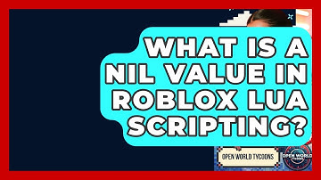 What Is A Nil Value In Roblox Lua Scripting? - Open World Tycoons