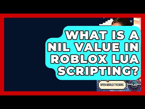 What Is A Nil Value In Roblox Lua Scripting? - Open World Tycoons