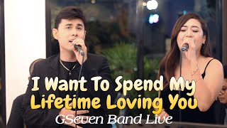 I Want To Spend My Lifetime Loving You  Gseven Band 