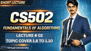 CS502 Fundamentals of algorithms Lecture 02 | Topics 1.6 to 1.10 | VU Short Lecture | Sir Sharjeel