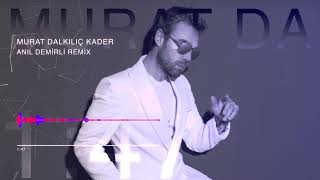 Murat Dalkılıç - Kader (Anıl Demirli Remix) Resimi