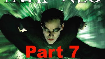 THE MATRIX PATH OF NEO PART 7