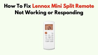 How To Fix Lennox Mini Split Remote Not Working or Responding – Reset, Mode & Sensor Fix