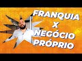 É MELHOR INVESTIR EM FRANQUIA OU NEGÓCIO PRÓPRIO?