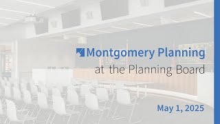 Montgomery Planning at the Planning Board: May 1, 2025