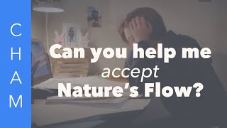 Can You Help Me Accept Nature's flow