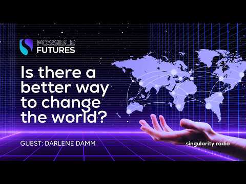 Darlene Damm on How to Change the World—And Make It Work | Possible Futures Podcast Singularity