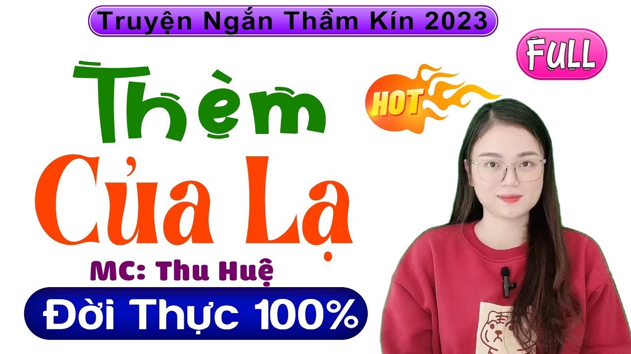Vừa nghe đã Cực Khoái - THÈM CỦA LẠ - Truyện tâm sự thầm kín đặc sắc nhất 2026