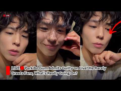 Park Bo Gum Admits Guilty on Live! He Rarely Greets Fans, What's Really Going On?