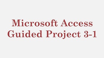 Microsoft Access – Guided Project 3-1