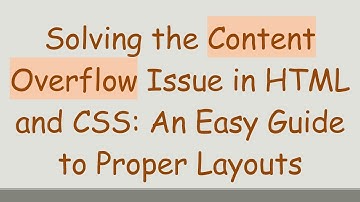 Solving the Content Overflow Issue in HTML and CSS: An Easy Guide to Proper Layouts