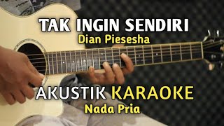TAK INGIN SENDIRI - Akustik Karaoke ( Nada Pria )
