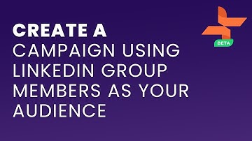 💡How to create a campaign using Linkedin group members as your audience