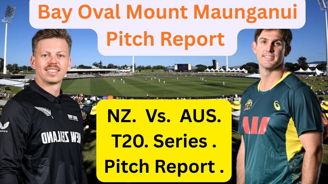 New Zealand Vs. Australia Vs. NZ. T20.- Series - Bay Oval Mount Maunganui Pitch Report.