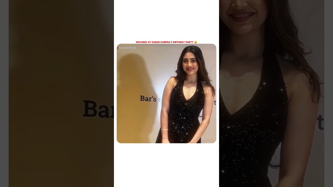 Shivangi At Karan Kundra's Birthday Party 😩 