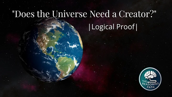 Does the Universe Need a Creator? | Logical Proof