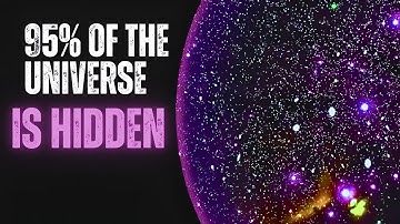 We Only See 5% of the Universe – The Rest is a Mystery