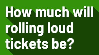 How much will rolling loud tickets be?