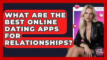 What Are The Best Online Dating Apps For Relationships? - Your Online Dating Guru