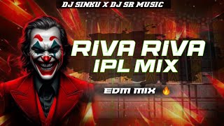 RIVA RIVA X IPL MIX  | EDM | (REMIX) DJ SINKU X DJ SR MUSIC 