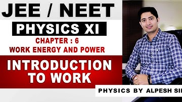 6.1 INTRODUCTION OF WORK || CHAP 06 : WORK, ENERGY & POWER || CLASS 11 PHYSICS  || BY ALPESH SIR