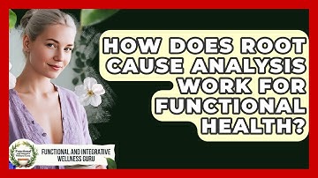 How Does Root Cause Analysis Work For Functional Health? - Functional and Integrative Wellness Guru